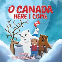 O Canada, Here I Come - Aine Moorad