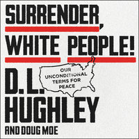 Surrender, White People!: Our Unconditional Terms for Peace - D. L. Hughley, Doug Moe