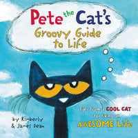 Pete the Cat's Groovy Guide to Life - James Dean, Kimberly Dean