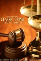 The Very Best Classic Crime Short Stories - Edgar Wallace, G. K. Chesterton, Sir Arthur Conan Doyle