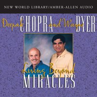 Living Beyond Miracles - Deepak Chopra