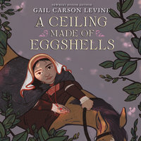 A Ceiling Made of Eggshells - Gail Carson Levine