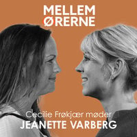 Mellem ørerne 44 - Cecilie Frøkjær møder Jeanette Varberg - Cecilie Frøkjær