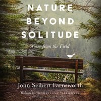 Nature beyond Solitude: Notes from the Field - John Seibert Farnsworth