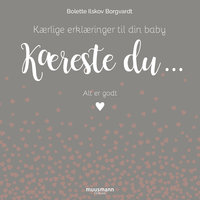 Kæreste du - Kærlige erklæringer til din baby - Bolette Ilskov Borgvardt