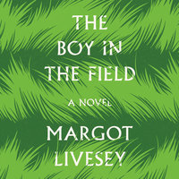 The Boy in the Field: A Novel - Margot Livesey