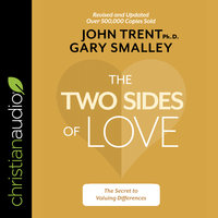 The Two Sides of Love: The Secret to Valuing Differences - Dr. Gary Smalley, John Trent, PhD