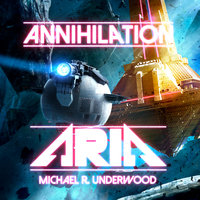 Annihilation Aria - Michael R. Underwood