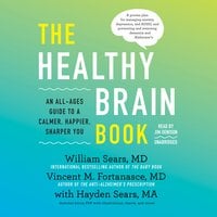 The Healthy Brain Book: An All-Ages Guide to a Calmer, Happier, Sharper You - Vincent M. Fortanasce, William Sears