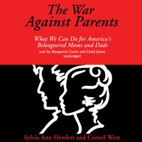 The War against Parents: What We Can Do for America’s Beleaguered Moms and Dads - Sylvia Ann Hewlett, Cornel West