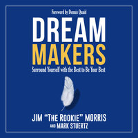 Dream Makers: Surround Yourself with the Best to Be Your Best - Mark Stuertz, Jim Morris