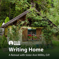 Writing Home: A Retreat with Sr. Ann Willits, O.P. - Ann Willits