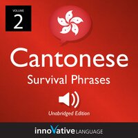 Learn Cantonese: Cantonese Survival Phrases, Volume 2 - Innovative Language Learning