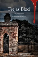 Frejas Blod - Freja-trilogien I: Nordisk krimi - Martin Holmslykke
