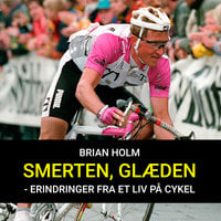 Smerten, glæden - erindringer fra et liv på cykel - Brian Holm