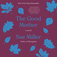 The Good Mother: A Novel - Sue Miller