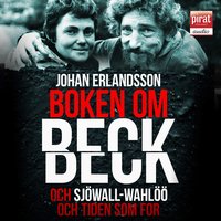 Boken om Beck och Sjöwall Wahlöö och om tiden som for - Johan Erlandsson