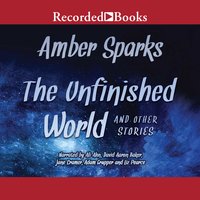 The Unfinished World: And Other Stories - Amber Sparks