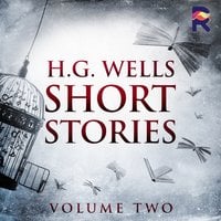 Short Stories: Volume Two - H.G. Wells