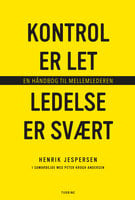 Kontrol er let, ledelse er svært: - en håndbog til mellemledere - Peter Krogh Andersen, Henrik Jespersen
