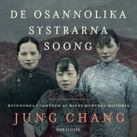 De osannolika systrarna Soong : kvinnorna i centrum av Kinas moderna historia - Jung Chang