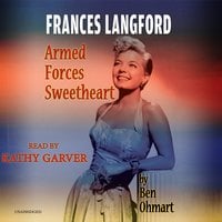 Frances Langford: Armed Forces Sweetheart - Ben Ohmart