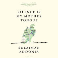 Silence is My Mother Tongue - Sulaiman Addonia
