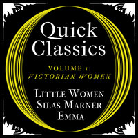 Quick Classics Collection: Victorian Women: Little Women, Silas Marner, Emma - George Eliot, Jane Austen, Louisa May Alcott