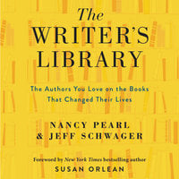 The Writer's Library: The Authors You Love and the Books That Changed Their Lives - Nancy Pearl, Jeff Schwager