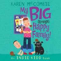 Indie Kidd: My Big (Strange) Happy Family! - Karen McCombie
