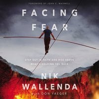 Facing Fear: Step Out in Faith and Rise Above What's Holding You Back - Nik Wallenda