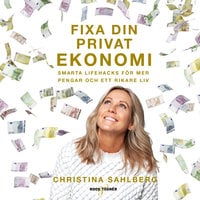 Fixa din privatekonomi – smarta lifehacks för mer pengar och ett rikare liv - Christina Sahlberg