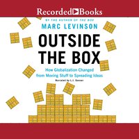 Outside the Box: How Globaliszation Changed from Moving Stuff to Spreading Ideas - Marc Levinson