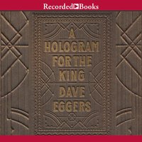 A Hologram for the King "International Edition" - Dave Eggers