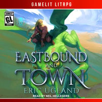 Eastbound and Town: A LitRPG/GameLit Novel - Eric Ugland