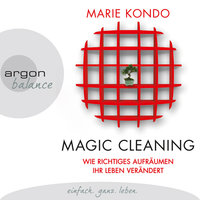 Magic Cleaning - Wie richtiges Aufräumen Ihr Leben verändert - Marie Kondo