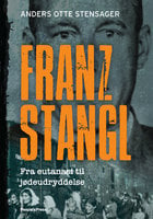 Franz Stangl: Fra eutanasi til jødeudryddelse - Anders Otte Stensager