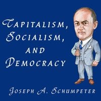 Capitalism, Socialism, and Democracy - Joseph A. Schumpeter