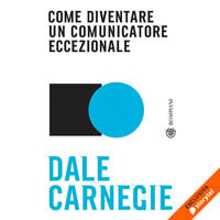 Come diventare un comunicatore eccezionale - Dale Carnegie