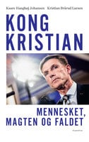 Kong Kristian: Mennesket, magten og faldet - Kaare Hanghøj Johansen, Kristian Brårud Larsen