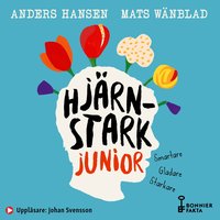 Hjärnstark junior : smartare, gladare, starkare - Anders Hansen, Mats Wänblad