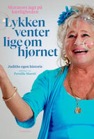Lykken venter lige om hjørnet: Judiths egen historie - Judith Rothenborg, Pernille Marott