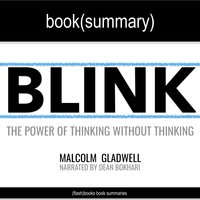 Blink by Malcolm Gladwell - Book Summary - Flashbooks