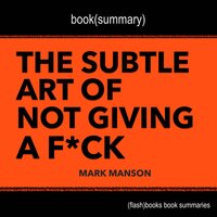 Book Summary of The Subtle Art of Not Giving a F*ck by Mark Manson - Flashbooks