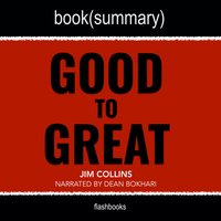 Good to Great by Jim Collins - Book Summary - Dean Bokhari, Flashbooks