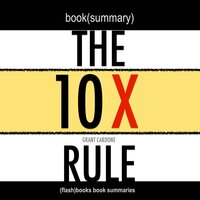 Book Summary of The 10X Rule by Grant Cardone - Flashbooks