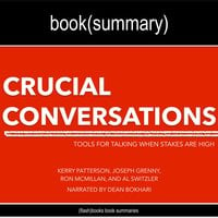 Crucial Conversations by Kerry Patterson, Joseph Grenny, Ron McMillan, and Al Switzler - Book Summary: Tools for Talking When Stakes Are High - Dean Bokhari, FlashBooks