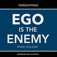 Book Summary of Ego Is The Enemy by Ryan Holiday - Flashbooks