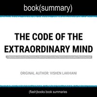 Book Summary of The Code of The Extraordinary Mind by Vishen Lakhiani - Flashbooks