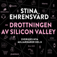 Sveriges nya miljardärer 8 : Stina Ehrensvärd – drottningen av Silicon Valley - Erik Wisterberg, Jon Mauno